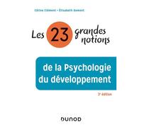 Les 23 grandes notions de la psychologie du développement 3ème édition - Céline Clément - Dunod - broché - Essai