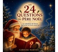 Les 24 questions du Père Noël: Le calendrier de l'avent qui raconte une histoire chaque soir pour enfant de 6 ans et plus