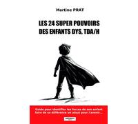 Les 24 super pouvoirs des enfants DYS, TDA/H Guide pour identifier les forces de votre enfant - Martine Prat - Brissot - broché - Guide