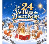 Les 24 Veillées de Douce-Neige: Mon calendrier de l'Avent en histoires - une lecture chaque jour du 1er au 24 décembre | Livre illustré en couleurs, dès 3 ans