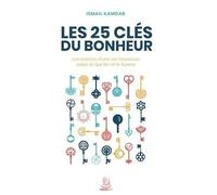 Les 25 Clés Du Bonheur - Les Secrets D'une Vie Heureuse Selon Le Qur'an Et La Sunna