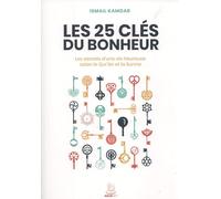 LES 25 CLéS DU BONHEUR - LES SECRETS D'UNE VIE HEUREUSE SELON LE QUR'AN ET LA SUNNA
