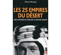 Les 25 empires du désert - Une histoire du Proche et Moyen Orient - Pierre Moussa - Saint-Simon - broché - Essai