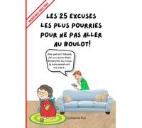 LES 25 EXCUSES LES PLUS POURRIES POUR NE PAS ALLER AU BOULOT!: Recueil illustré en couleurs sur les motifs d'absence les plus INCROYABLES MAIS VRAIS | Du plus drôle au plus improbable...