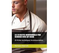 LES 25 RECETTES INCONTOURNABLES POUR DECROCHER VOTRE CAP CUISINE: 25 fiches techniques incontournables