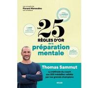Les 25 règles d'or de la préparation mentale Thomas Sammut (Auteur), Antoine Grynbaum (Contributions), Léon Marchand (Préface), Florent Manaudou (Postface)