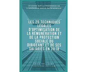 Les 25 techniques LÉGALES d'optimisation de la rémunération et de la protection sociale du dirigeant et de ses salariés en 2018: Version noir et blanc
