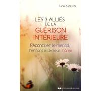Les 3 alliés de la guérison intérieure - Réconcilier le mental, l'enfant intérieur, l'âme