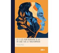 Les 3 Clés pour Réinventer sa Vie