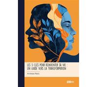 Les 3 Clés pour Réinventer sa Vie Un Guide Vers la Transformation - Andreea Radu - Publibook - broché - Guide