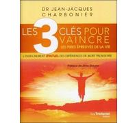 Les 3 clés pour vaincre les pires épreuves de lavie - Jean-Jacques Charbonier - Tredaniel La Maisnie - broché - Essai