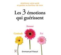 Les 3 émotions qui guérissent