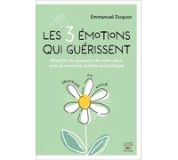 Les 3 Émotions Qui Guérissent - Réveillez Les Pouvoirs De Votre Coeur Avec La Nouvelle Cohérence Cardiaque