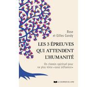 Les 3 épreuves qui attendent l'humanité - Un chemin spirituel pour ne plus vivre " sous influence " - Rose Gandy - Courrier Du Livre - broché - Guide