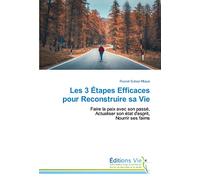 Les 3 Étapes Efficaces pour Reconstruire sa Vie: Faire la paix avec son passé, Actualiser son état d'esprit, Nourrir ses faims