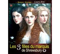 Les 3 filles du marquis de Shrewsbury - Intégralité de la série - Saga familiale regency: Livre romance historique I Livre romance régence I Romance historique régence I Romance époque victorienne
