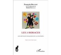 Les 3 Horaces Les artisans imagiers de la chanson - François Bellart - L'harmattan - broché - Essai