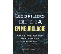 Les 3 Piliers de l'IA en Neurologie : Applications Concrètes pour la Pratique Quotidienne