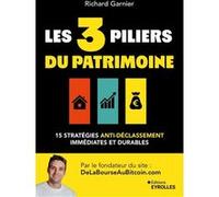 Les 3 piliers du patrimoine 15 stratégies anti-déclassement immédiates et durables - Richard Garnier - Eyrolles - broché - Etude