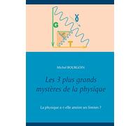 Les 3 plus grands mystères de la physique: La physique a-t-elle atteint ses limites ?