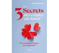 Les 3 secrets des couples qui durent – Etre heureux à deux, ça s'apprend !