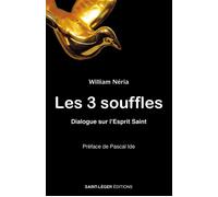 Les 3 souffles Dialogue sur l’Esprit Saint - William Néria - Saint-Leger Eds - broché - Essai
