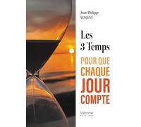 Les 3 Temps: Pour que chaque jour compte