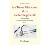 Les 30 glorieuses de la médecine générale Billets d'humeur d'un ancien médecin de campagne - Jean-Claude Mouchès - Gascogne - broché - Essai