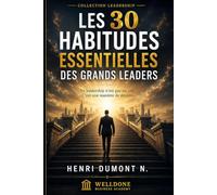Les 30 habitudes essentielles des grands leaders: Le leadership n'est pas un titre. C'est une manière de devenir.