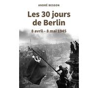 LES 30 JOURS DE BERLIN - 8 avril - 8 mai 1945 - André Besson - Cabedita - broché - Essai