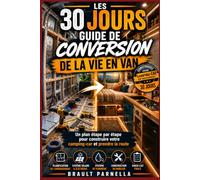 LES 30 JOURS GUIDE DE CONVERSION DE LA VIE EN VAN: Un plan étape par étape pour construire votre camping-car et prendre la route