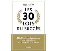Les 30 lois du succès - 30 habitudes indispensables pour développer ses compétences et réussir
