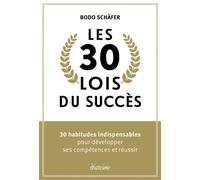 Les 30 lois du succès - 30 habitudes indispensables pour développer ses compétences et réussir - Bodo Schäfer - Diateino Eds - broché - Guide