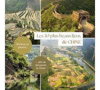 Les 30 plus beaux lieux de Chine: Livre de voyage illustré sur la Chine, guide pratique d'aide aux voyageurs