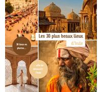 Les 30 plus beaux lieux d'Inde: Livre de voyage illustré sur l'Inde, guide pratique d'aide aux voyageurs