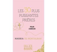 Les 30 plus puissantes prières pour l'amour - Marika de Montalban - Bussiere - broché - Guide