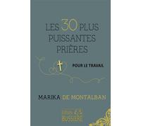 Les 30 plus puissantes prières pour le travail - Marika de Montalban - Bussiere - broché - Guide