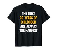 Les 30 premières années de l'enfance sont Toujours Les Plus Difficiles T-Shirt