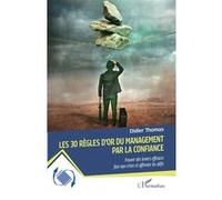 Les 30 règles d’or du management par la confiance: Trouver des leviers efficaces face aux crises et affronter les défis