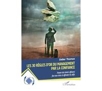 Les 30 règles d’or du management par la confiance Trouver des leviers efficaces face aux crises et affronter les défis - Didier Thomas - L'harmattan - broché - Guide