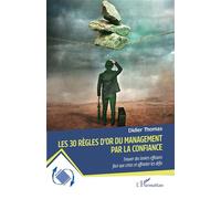 Les 30 règles d’or du management par la confiance Trouver des leviers efficaces face aux crises et affronter les défis - Didier Thomas - L'harmattan - broché - Guide