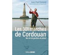 Les 301 marches de Cordouan: Ma vie de gardien de phare