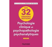 Les 32 grandes notions de psychologie clinique et psychopathologie psychanalytiques - 2e éd.