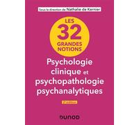 Les 32 grandes notions de psychologie clinique et psychopathologie psychanalytiques 2nde édition - Nathalie de Kernier - Dunod - broché - Manuel