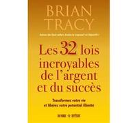 Les 32 lois incroyables de l'argent et du succès - Transformez votre vie et libérez votre potentiel illimité Brian Tracy (Auteur)