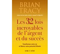 Les 32 lois incroyables de l'argent et du succès - Transformez votre vie et libérez votre potentiel illimité