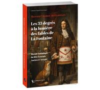 Les 33 degrés à la lumière des fables de La Fontaine Morale initiatique du Rite Écossais Ancien et Accepté - Olivier Chebrou De Lespinats - La Tarente Eds De - broché - Essai