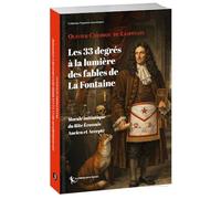 Les 33 degrés à la lumière des fables de La Fontaine: Morale initiatique du Rite Écossais Ancien et Accepté