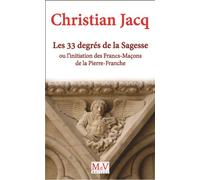 Les 33 degrés de la sagesse Ou l'initiation des Francs-Maçons de la pierre franche - Christian Jacq - La Maison De Vie - broché - Essai