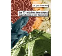 Les 33 médaillons hermétiques du portail central de Notre-Dame de Paris - Jacques Trescases - Detrad - broché - Essai